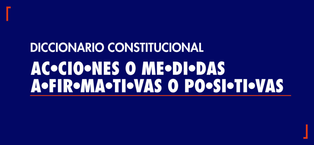 Diccionario Constitucional Acciones O Medidas Afirmativas O Positivas